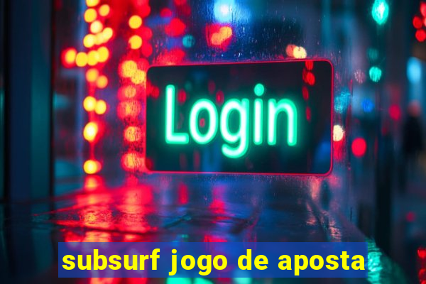 subsurf jogo de aposta